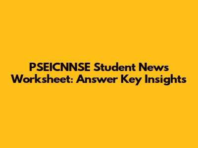 PSEICNNSE Student News Worksheet: Answer Key Insights