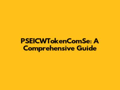 PSEICWTokenComSe: A Comprehensive Guide