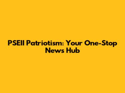 PSEII Patriotism: Your One-Stop News Hub