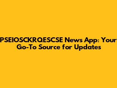 PSEIOSCKRQESCSE News App: Your Go-To Source for Updates