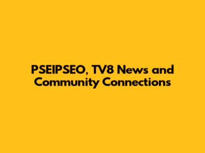 PSEIPSEO, TV8 News and Community Connections