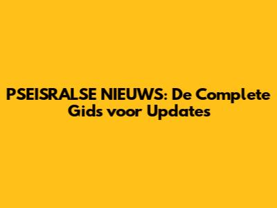 PSEISRALSE NIEUWS: De Complete Gids voor Updates