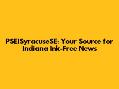 PSEISyracuseSE: Your Source for Indiana Ink-Free News