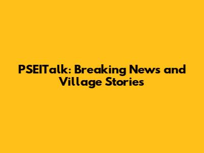 PSEITalk: Breaking News and Village Stories