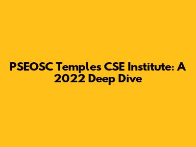 PSEOSC Temples CSE Institute: A 2022 Deep Dive