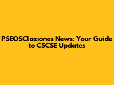 PSEOSClaziones News: Your Guide to CSCSE Updates