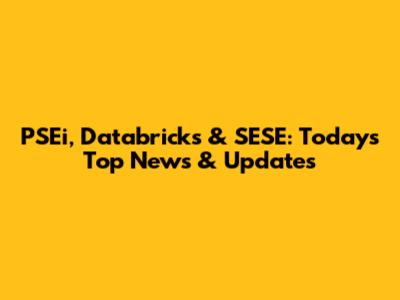 PSEi, Databricks & SESE: Today's Top News & Updates