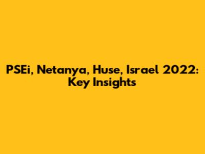 PSEi, Netanya, Huse, Israel 2022: Key Insights