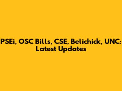 PSEi, OSC Bills, CSE, Belichick, UNC: Latest Updates