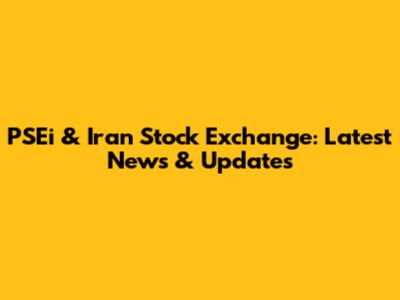 PSEi & Iran Stock Exchange: Latest News & Updates