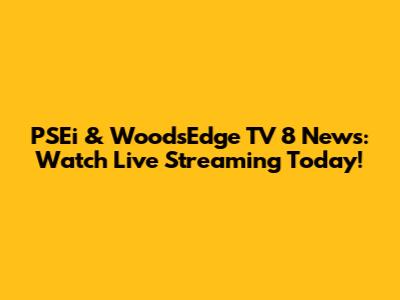 PSEi & WoodsEdge TV 8 News: Watch Live Streaming Today!