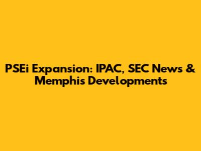 PSEi Expansion: IPAC, SEC News & Memphis Developments