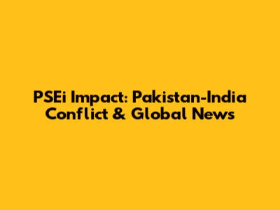 PSEi Impact: Pakistan-India Conflict & Global News