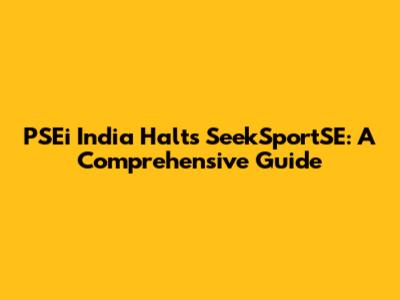 PSEi India Halts SeekSportSE: A Comprehensive Guide