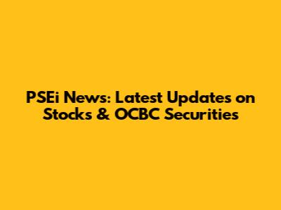 PSEi News: Latest Updates on Stocks & OCBC Securities