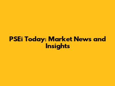 PSEi Today: Market News and Insights