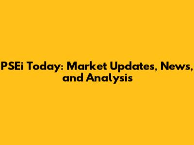 PSEi Today: Market Updates, News, and Analysis