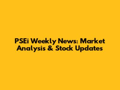 PSEi Weekly News: Market Analysis & Stock Updates