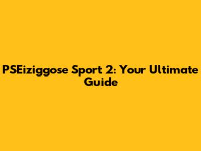 PSEiziggose Sport 2: Your Ultimate Guide