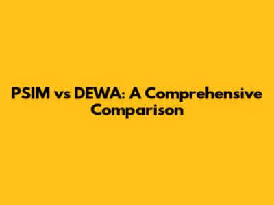PSIM vs DEWA: A Comprehensive Comparison