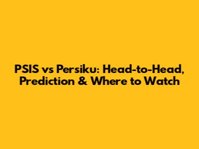 PSIS vs Persiku: Head-to-Head, Prediction & Where to Watch