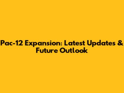 Pac-12 Expansion: Latest Updates & Future Outlook