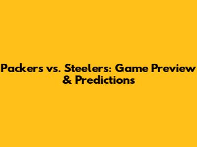Packers vs. Steelers: Game Preview & Predictions