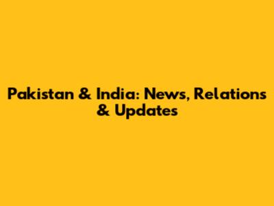 Pakistan & India: News, Relations & Updates