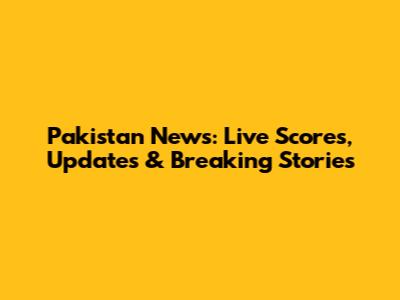 Pakistan News: Live Scores, Updates & Breaking Stories