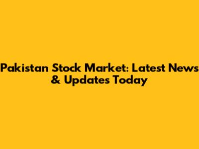 Pakistan Stock Market: Latest News & Updates Today