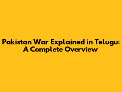 Pakistan War Explained in Telugu: A Complete Overview