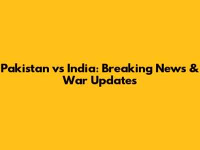 Pakistan vs India: Breaking News & War Updates