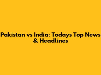 Pakistan vs India: Today's Top News & Headlines