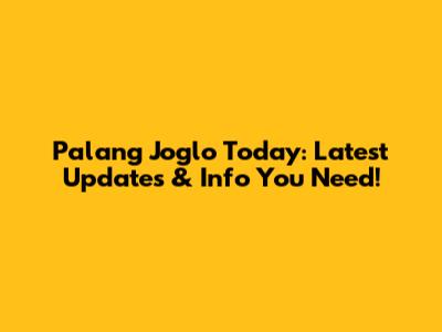 Palang Joglo Today: Latest Updates & Info You Need!