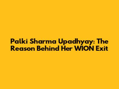 Palki Sharma Upadhyay: The Reason Behind Her WION Exit