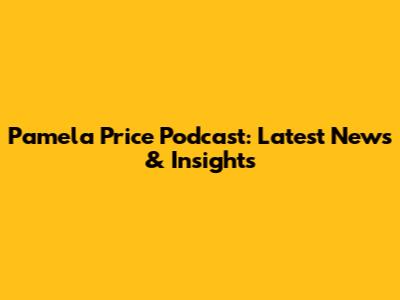 Pamela Price Podcast: Latest News & Insights