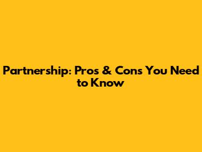 Partnership: Pros & Cons You Need to Know