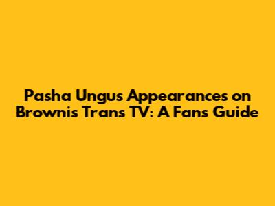 Pasha Ungu's Appearances on Brownis Trans TV: A Fan's Guide