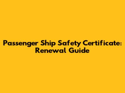 Passenger Ship Safety Certificate: Renewal Guide