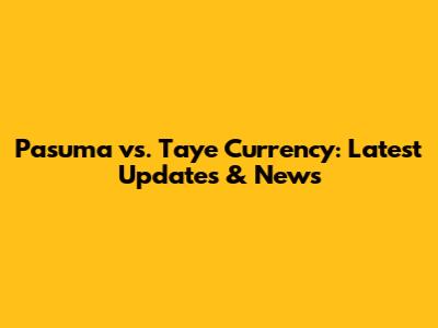 Pasuma vs. Taye Currency: Latest Updates & News