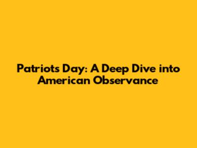 Patriot's Day: A Deep Dive into American Observance