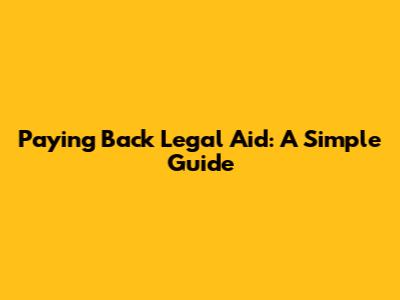 Paying Back Legal Aid: A Simple Guide