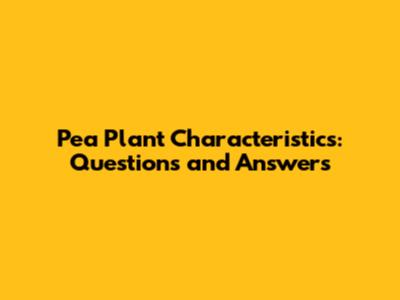 Pea Plant Characteristics: Questions and Answers