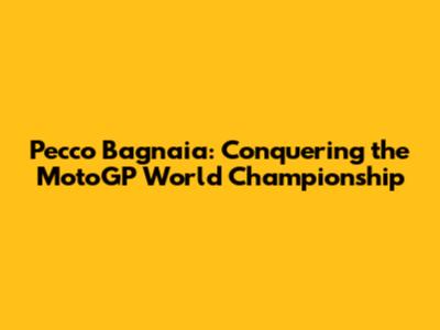 Pecco Bagnaia: Conquering the MotoGP World Championship