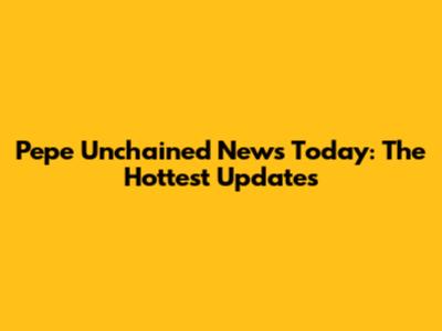Pepe Unchained News Today: The Hottest Updates