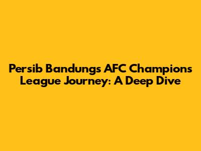 Persib Bandung's AFC Champions League Journey: A Deep Dive
