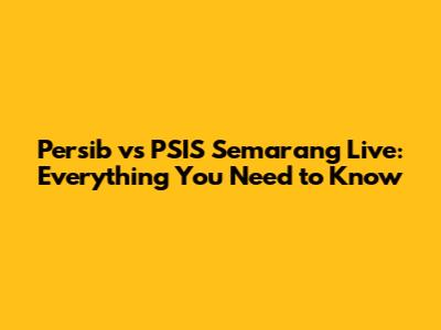 Persib vs PSIS Semarang Live: Everything You Need to Know