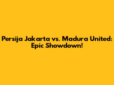 Persija Jakarta vs. Madura United: Epic Showdown!