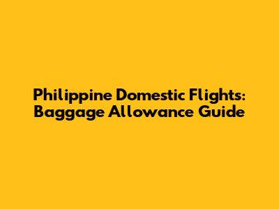 Philippine Domestic Flights: Baggage Allowance Guide