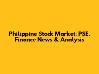 Philippine Stock Market: PSE, Finance News & Analysis